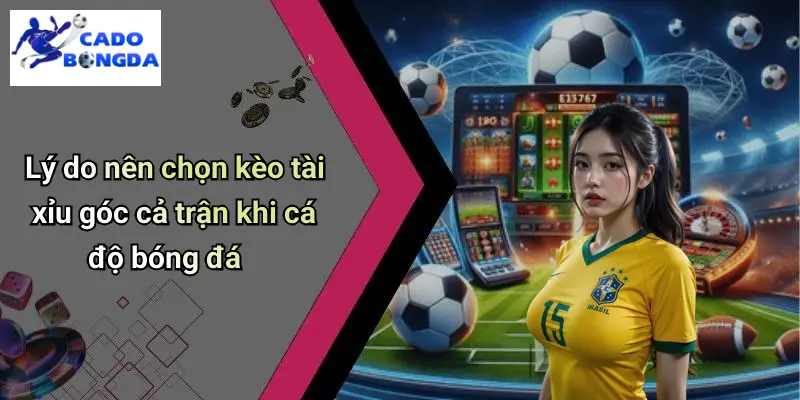 Kèo Tài Xỉu Góc Cả Trận