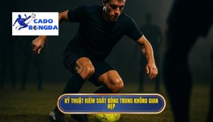 Kỹ thuật kiểm soát bóng trong không gian hẹp