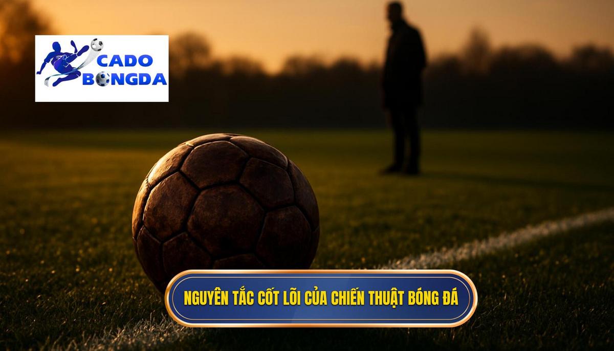 Nguyên tắc cốt lõi của Chiến thuật luân chuyển bóng nhanh