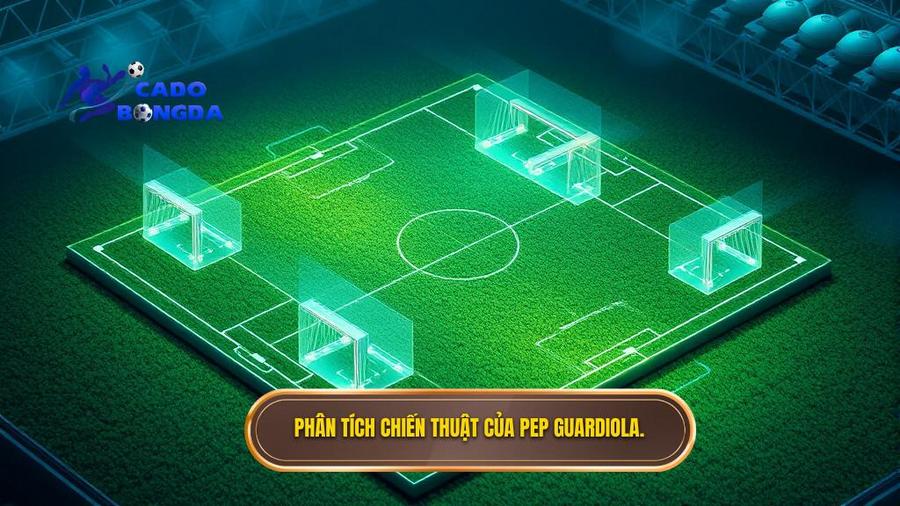 Phân tích đa chiều: Tại sao Chiến thuật Pep Guardiola lại khó bị đánh bại?