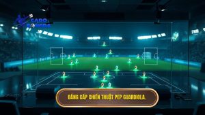Chiến thuật Pep Guardiola: Đỉnh cao tư duy và sự tiến hóa của bóng đá hiện đại
