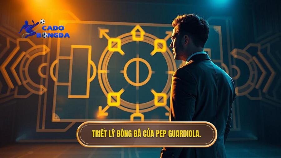 Nguồn gốc và triết lý cốt lõi của Chiến thuật Pep Guardiola