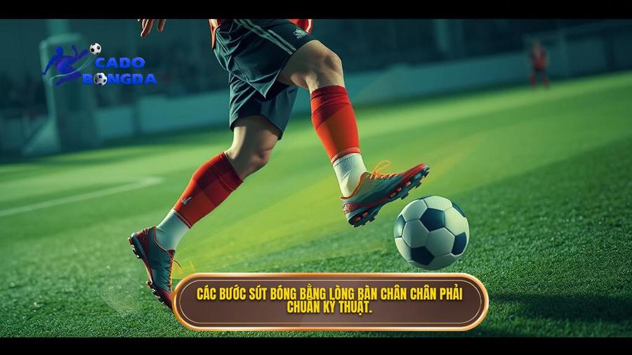 2. Các bước sút bóng bằng lòng bàn chân chân phải chuẩn kỹ thuật.