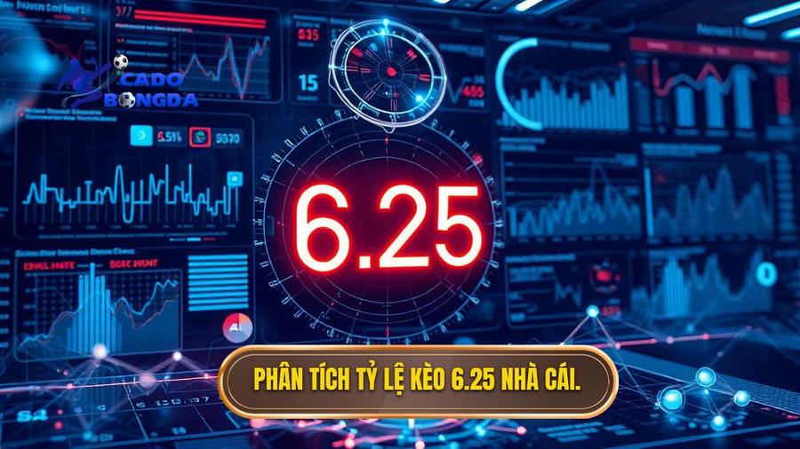 3. Phân tích tỷ lệ kèo 6.25 nhà cái.