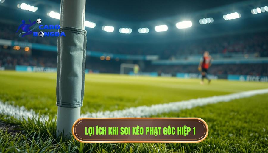 Tại sao nên lựa chọn soi kèo phạt góc hiệp 1?