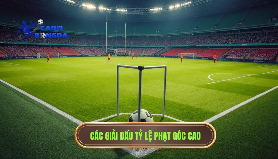 Bảng tổng hợp các giải đấu có tỷ lệ phạt góc hiệp 1 cao